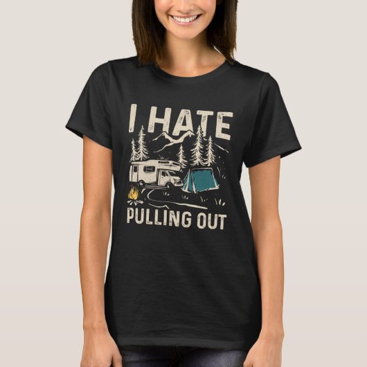 I Hate Pulling Out Outdoor Camping 1 T-shirt (Voorkant)