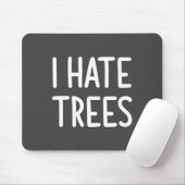 I Hate Trees, Funny, Joke, Sarcastic, Family  Muismat (Met muis)