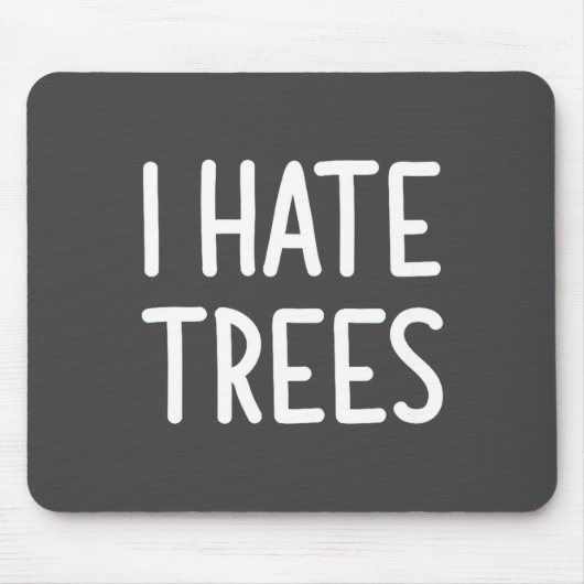 I Hate Trees, Funny, Joke, Sarcastic, Family  Muismat (Voorkant)