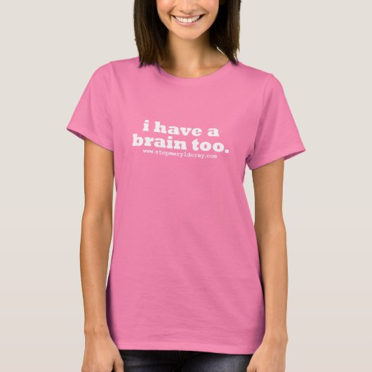"I Have A Brain Too" T-Shirt (Devant)
