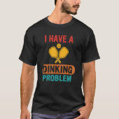I Have A Dinking Problem Funny Pickleball Apparel T-shirt (Voorkant)