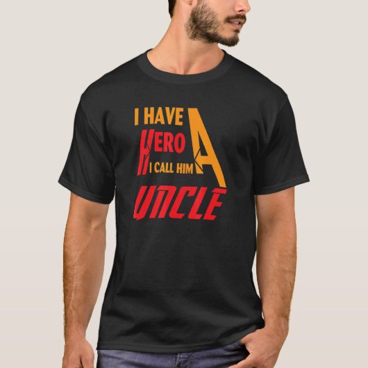 I have a hero i call him Uncle T-shirt (Voorkant)