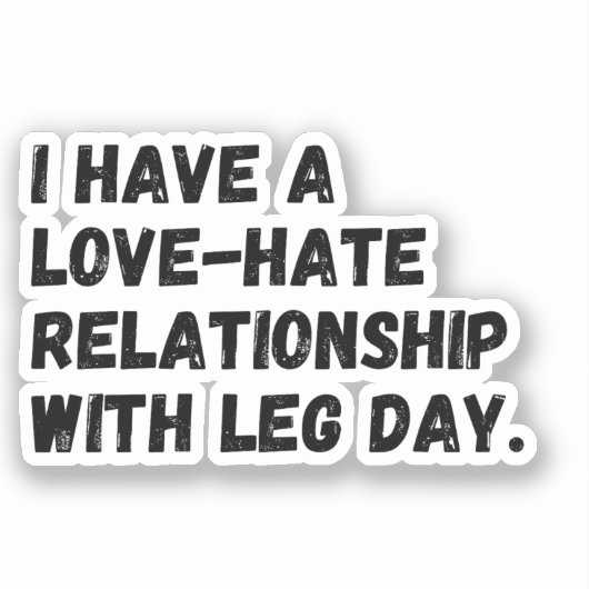 I have a love-hate relationship with leg day. sticker (Voorkant)