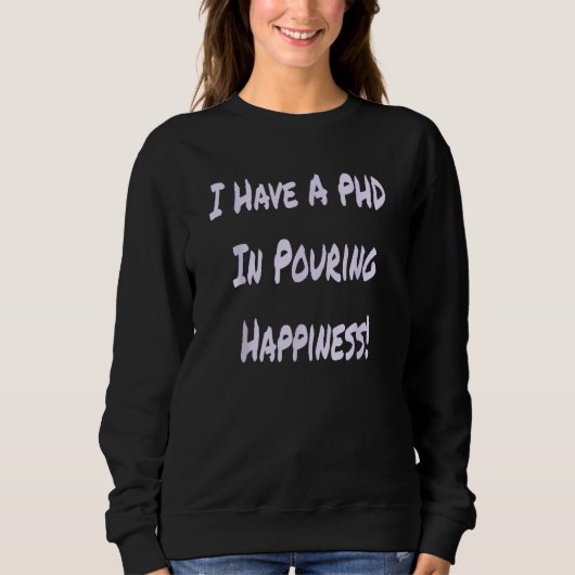 I Have A PHD In Pouring Happiness  Bartender Trui (Voorkant)
