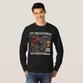 I Have A Storage Problem - Car Enthusiast Garage T-shirt (Voorkant volledig)