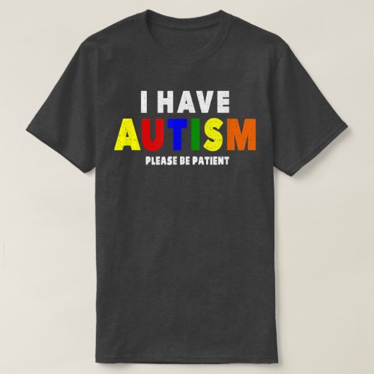 I Have Autism Please Be Patient  T-shirt (Design voorkant)