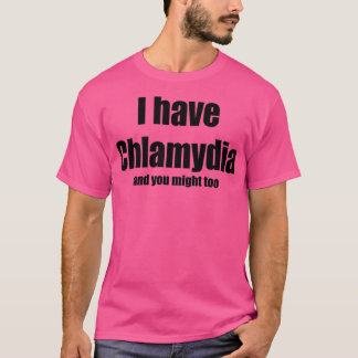 I have Chlamydia  T-shirt