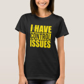 I Have Control Issues  Yellow Video Game Gamer T-shirt (Voorkant)