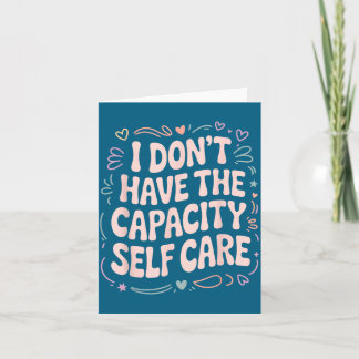 I Have Don' Capacity Self Care Burnout Kaart