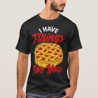 I Have Fillings For You Cherry Pie  T-shirt