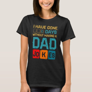 I Have Gone 0 Days Without Making A Dad Joke Fathe T-shirt