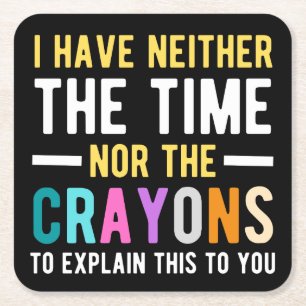 i have neither the time nor the crayons to explain vierkante kartonnen onderzetter