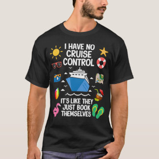 I Have No Control On A Cruise They Book Themselves T-shirt