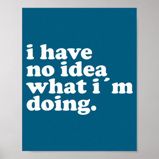I Have No Idea What I'm Doing Humorous Funny Quote Poster (Voorkant)