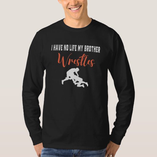 I Have No Life My Brother Wrestles, Funny Wrestlin T-shirt (Voorkant)