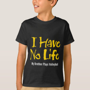 I Have No Life (Volleyball) T-shirt