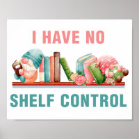 I have no shelf control Poster