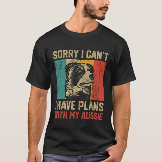 I Have Plans With My Aussie  Australian Shepherd T-shirt (Voorkant)