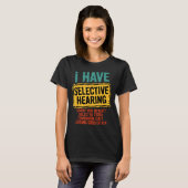 I Have Selective Hearing You Werent Selected Today T-shirt (Voorkant volledig)