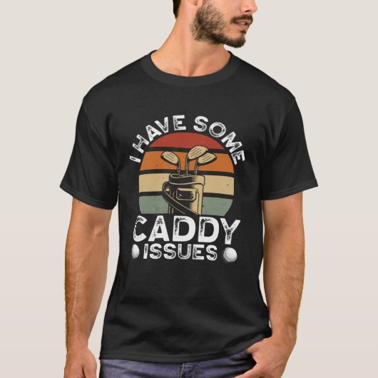 I Have Some Caddy Issues Golfing  Golf Player T-shirt (Voorkant)