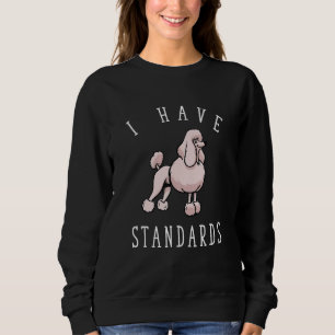 I Have Standards Poodle Trui