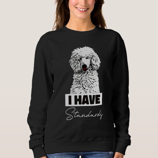 I Have Standards  Standard Poodle Cute Trui (Voorkant)