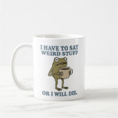 I Have to Say Weird Stuff Frog Coffee Mug (Gauche)