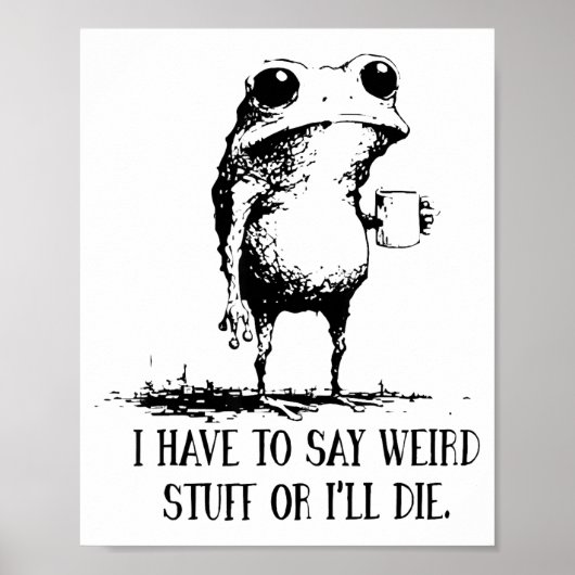 I Have To Say Weird Stuff Or I'll Die Frog Drinkin Poster (Voorkant)