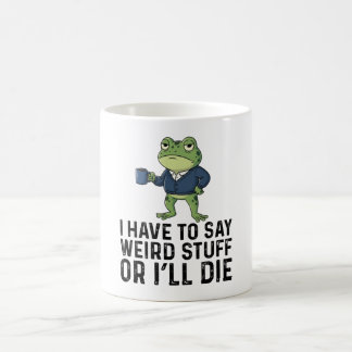 I Have To Say Weird Stuff Or I'll Die-Grumpy Frog Koffiemok