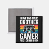 I Have Two Titles Brother And Gamer I Crush Both  Magneet (Voorkant / Achterkant)