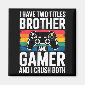 I Have Two Titles Brother And Gamer I Crush Both  Magneet (Voorkant)