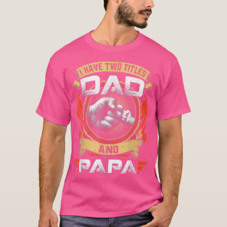I Have Two Titles Dad And Papa Funny Father's Day T-shirt