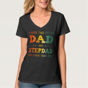 I Have Two Titles Dad And Stepdad And I Rock Them T-shirt