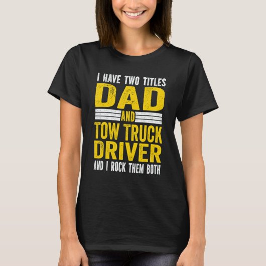 I have Two Titles Dad and tow truck driver Dad T-shirt (Voorkant)