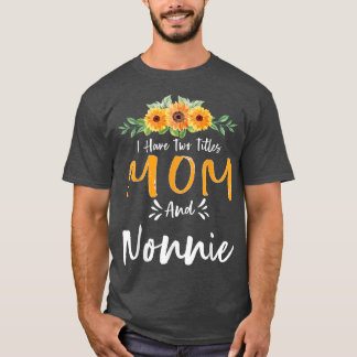 I Have Two Titles Mom and Nonnie Floral Grandma Mo T-shirt