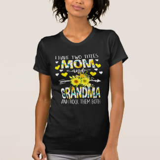 I Have Two Titles Mom Grandma And I Rock Them Both T-shirt