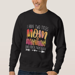 I Have Two Titles Mom & Mawmaw Parent Mommy Lady F Trui