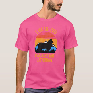 I Hear You Just Not Listening Stubborn Rough Colli T-shirt