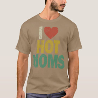 I Heart Hot Moms T-shirt