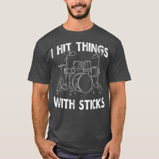 I Hit Things With Sticks Drum Drummer  Funny T-shirt