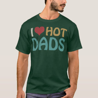 I hou van hot-dads die ik hoor van hot-dads vader T-shirt