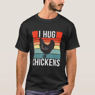 I Hug Chickens Retro Style Chicken 1 T-shirt