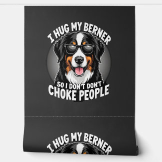 I Hug My Berner So I Dont Choke People Funny Dog P Behang