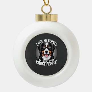 I Hug My Berner So I Dont Choke People Funny Dog P Keramische Bal Ornament