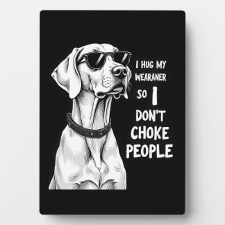 I Hug My Weimaraner So I Dont Choke People Funny D Fotoplaat