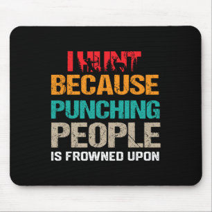I Hunt Because Punching People Is Frowned Upon Dee Muismat