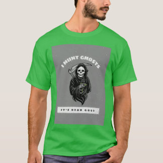 I Hunt Ghosts Itx27s dood ideaal voor Halloween T-shirt