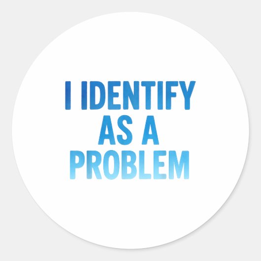 I Identify As A Problem Funny Sarcastic Humor Sayi Ronde Sticker (Voorkant)
