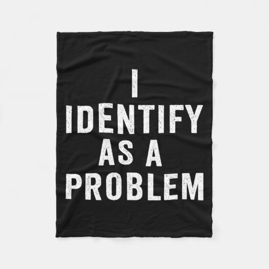 I Identify As A Problem Funny Sarcastic Saying Hum Fleece Deken (Voorkant)