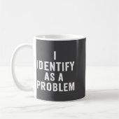 I Identify As A Problem Funny Sarcastic Saying Hum Koffiemok (Links)